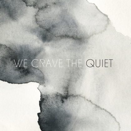 We Crave The Quiet (NL)